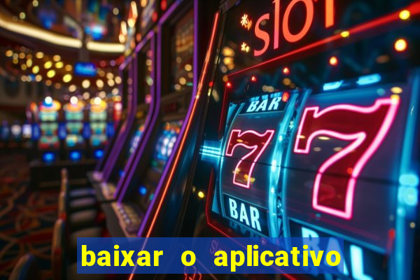 baixar o aplicativo do jogo do tigrinho